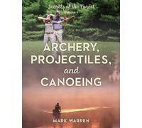 Mark Warren Archery, Projectiles, and Canoeing (Tascabile)