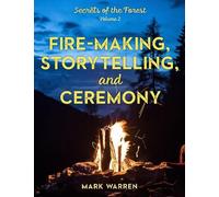 Mark Warren Fire-Making, Storytelling, and Ceremony (Tascabile)