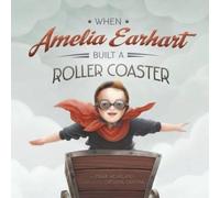 Mark Weakland When Amelia Earhart Built A Roller Coaster (Copertina rigida)