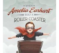 Mark Weakland When Amelia Earhart Built a Roller Coaster (Tascabile)