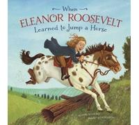 Mark Weakland When Eleanor Roosevelt Learned to Jump a Horse (Copertina rigida)