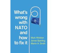 Mark Webber James Sperling Martin What's Wrong with NATO and How t (Tascabile)