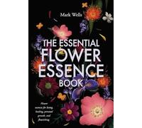 Mark Wells The Essential Flower Essence Book (Tascabile)