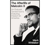 The Afterlife of Malcolm X: An Outcast Turned Icon’s Enduring Impact on America