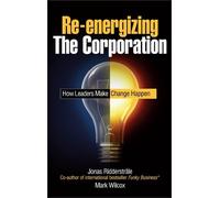 Mark Wilcox Jonas Ridderstrale Re-energizing the Corporation (Copertina rigida)