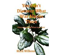 Mark Wilkens You Can't Discover What Was Always There (Tascabile)