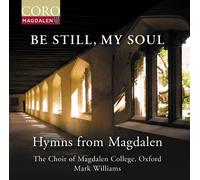 The Choir of Magdalen College, Oxford; Mark Williams - Be Still, My Soul