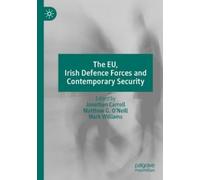Mark Williams Matthew G. O'Neil The EU, Irish Defence Forces and Con (Tascabile)
