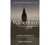 Mark Williamson William Wilberforce: Achieving the Impossible (Tascabile)