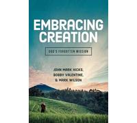 Mark Wilson John Mark Hicks Bobby Valentine Embracing God's Creation (Tascabile)