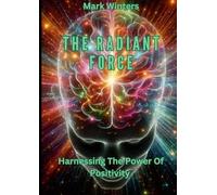 Mark Winters The Radiant Force Harnessing The Power Of Positivity (Tascabile)