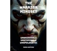 Mark Winters The Warrior Mindset - Unbreakable, Unstoppable, Unapolo (Tascabile)