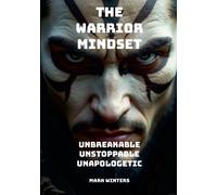 Mark Winters The Warrior Mindset - Unbreakable, Unstoppable, Unapolo (Tascabile)