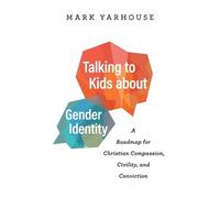 Mark Yarhouse Talking to Kids about Gender Identity - A Roadmap for (Tascabile)