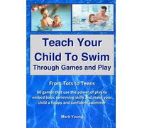 Mark Young Teach Your Child To Swim Through Games And Play (Tascabile)