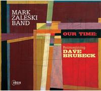 Mark Zaleski Band Our Time: Reimagining Dave Brubeck (CD) Album (Jewel Case)