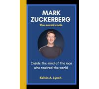 MARK ZUCKERBERG: The social code-Inside the mind of the man who rewired the world