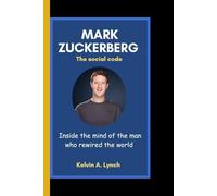 MARK ZUCKERBERG: The social code-Inside the mind of the man who rewired the world