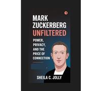 Mark Zuckerberg: Unfiltered: Power, Privacy, and the Price of Connection