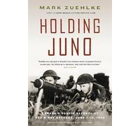 Mark Zuehlke Holding Juno: Canada's heroic defence of the D-Day beac (Tascabile)
