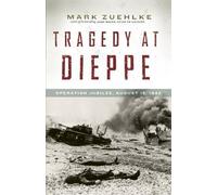 Mark Zuehlke Tragedy at Dieppe (Tascabile)