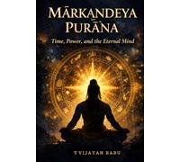 Mārkaṇḍeya Purāṇa: Time, Power and the Eternal Mind