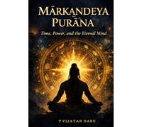 Mārkaṇḍeya Purāṇa: Time, Power and the Eternal Mind