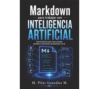 Markdown para trabajar con Inteligencia Artificial: Tutorial práctico para crear prompts, plantillas y documentos profesionales con IA