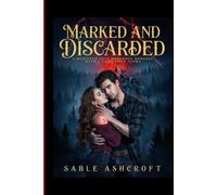 Marked and Discarded: A Rejected Mate Werewolf Romance with a Possessive Alpha
