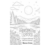 Marked by Love: A Trauma Informed Self-Help Journal