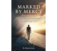 Marked by Mercy Devotional: 33 Days of Restoration, Healing, and Walking Beyond Shame into God’s Steady Grace