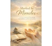 Marked by Miracles: A 33-Day Devotional for Remembering God’s Faithfulness and Restoring Expectancy