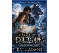 MARKED BY THE EXILED ALPHA: A Forced-Proximity Human-Werewolf Romantasy with an Exiled Alpha, Hidden Moonroads, Fated-Mate Tension, and a Deadly Pack Curse (Book 1)