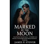 Marked by the Moon: "Bound by Fate, Torn by Secrets - A Forbidden Love Between a Cursed Alpha and the Woman Destined to Break Him"
