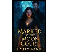 Marked by the Moon Court: A Paranormal Academy Romance with Magic, Royals, and Forbidden Fate