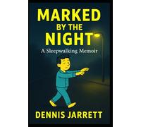 MARKED BY THE NIGHT: A Sleepwalking Memoir: 2