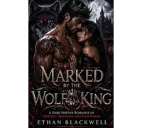 MARKED BY THE WOLF KING: A Dark Shifter Romance of Destiny, Obsession, and Pack Power