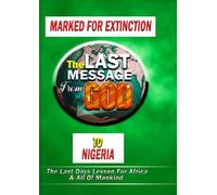 MARKED FOR EXTINCTION (The Last Message From God To Nigeria)