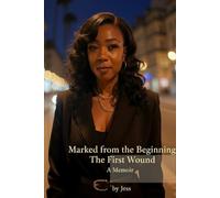 Marked From the Beginning: The First Wound: A Memoir by Jess: 1