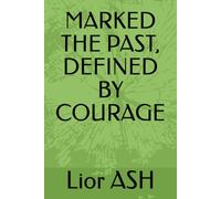 MARKED THE PAST, DEFINED BY COURAGE