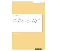 Markenbildungsstrategien im K-Pop. Die globale Positionierung von Blackpink