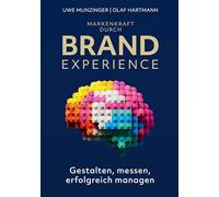 Markenkraft durch Brand Experience: Gestalten, messen, erfolgreich managen