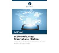 Markentreue bei Smartphone-Marken: Untersuchung der Persönlichkeitsmerkmale der Nutzer großer Smartphone-Marken