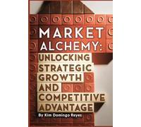 Market Alchemy: Unlocking Strategic Growth and Competitive Advantage