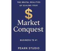 Market Conquest: The Brutal Realities of Scaling Your Business to #1