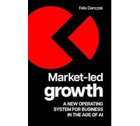 Market-led Growth: A New Operating System for Business in the Age of Ai
