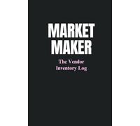 Market Maker: Craft Fair Co. Vendor Inventory Log Book and Sales Tracker: Undated Small Business Ledger for Artisan Entrepreneurs, Boutique Displays, and Pop-Up Markets