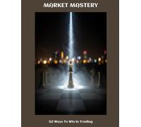 MARKET MASTERY 52 Ways To Win In Trading