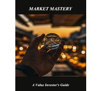 Market Mastery: A Value Investor'S Guide