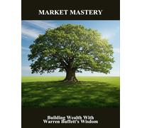 Market Mastery: Building Wealth With Warren Buffett'S Wisdom